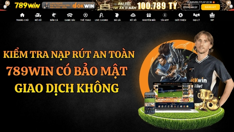 789WIN Có Bảo Mật Giao Dịch Không? Kiểm Tra Nạp Rút An Toàn